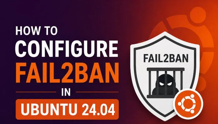How to Configure Fail2ban in Ubuntu 24.04