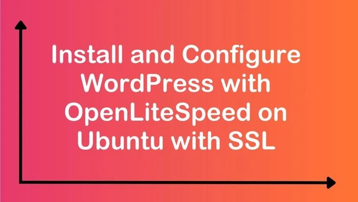 install and configure wordpress with openlitespeed on ubuntu